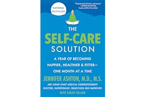 The Self-Care Solution: A Year of Becoming Happier, Healthier, and Fitter--One Month at a Time