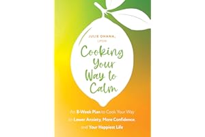 Cooking Your Way to Calm: Get Out of Your Own Head and Get into the Kitchen
