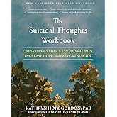 The Suicidal Thoughts Workbook: CBT Skills to Reduce Emotional Pain, Increase Hope, and Prevent Suicide