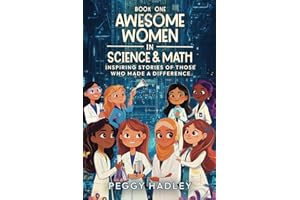 Awesome Women In Science & Math - Book One: Inspiring Stories Of Those That Who Made A Difference