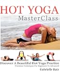 Hot Yoga MasterClass: Discover a Beautiful Hot Yoga Practice, Precision Techniques for Beginners to Advanced (Black & White Edition)