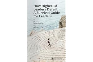 How Higher Ed Leaders Derail: A Survival Guide for Leaders