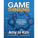 Game Thinking: Innovate smarter & drive deep engagement with design techniques from hit games