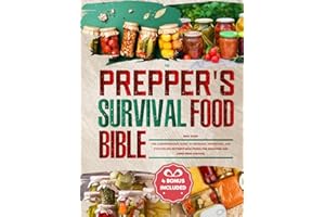 The Prepper's Survival Food Bible: The Comprehensive Guide to Growing, Preserving, and Stockpiling Nutrient-Rich Foods for Disasters and Long-Term Survival