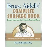 Bruce Aidells's Complete Sausage Book : Recipes from America's Premium Sausage Maker