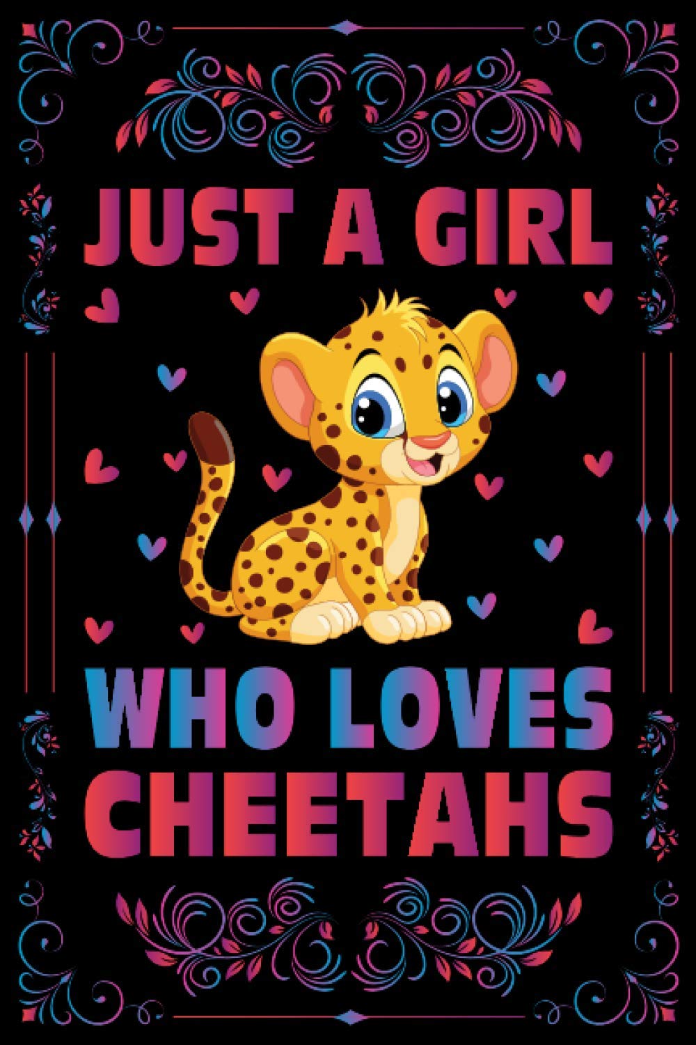 Just A Girl Who Loves Cheetahs Notebook Journal For Women Girls Kids Gift: Cheetahs Notebook Journal: Cheetahs Journal Dairy - 120 Page Paperback Notebook - (6"x9")