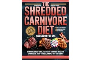 The Shredded Carnivore Diet Cookbook For One: 20-Minute Single-Serve, High-Protein Carnivore Meals for Lean Muscle, Rapid Fat