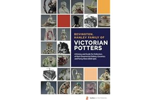 Bevington, Hanley family of Victorian Potters: A History and Guide for Collectors of their Ornamental Pottery, Ceramics and Fancy Ware 1808-1901 (Author on the Potteries)