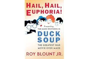 Hail, Hail, Euphoria!: Presenting the Marx Brothers in Duck Soup, the Greatest War Movie Ever Made