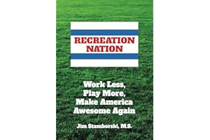 Recreation Nation: Work Less, Play More, Make America Awesome Again