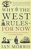 Why the West Rules - for Now: The Patterns of History and What They Reveal about the Future