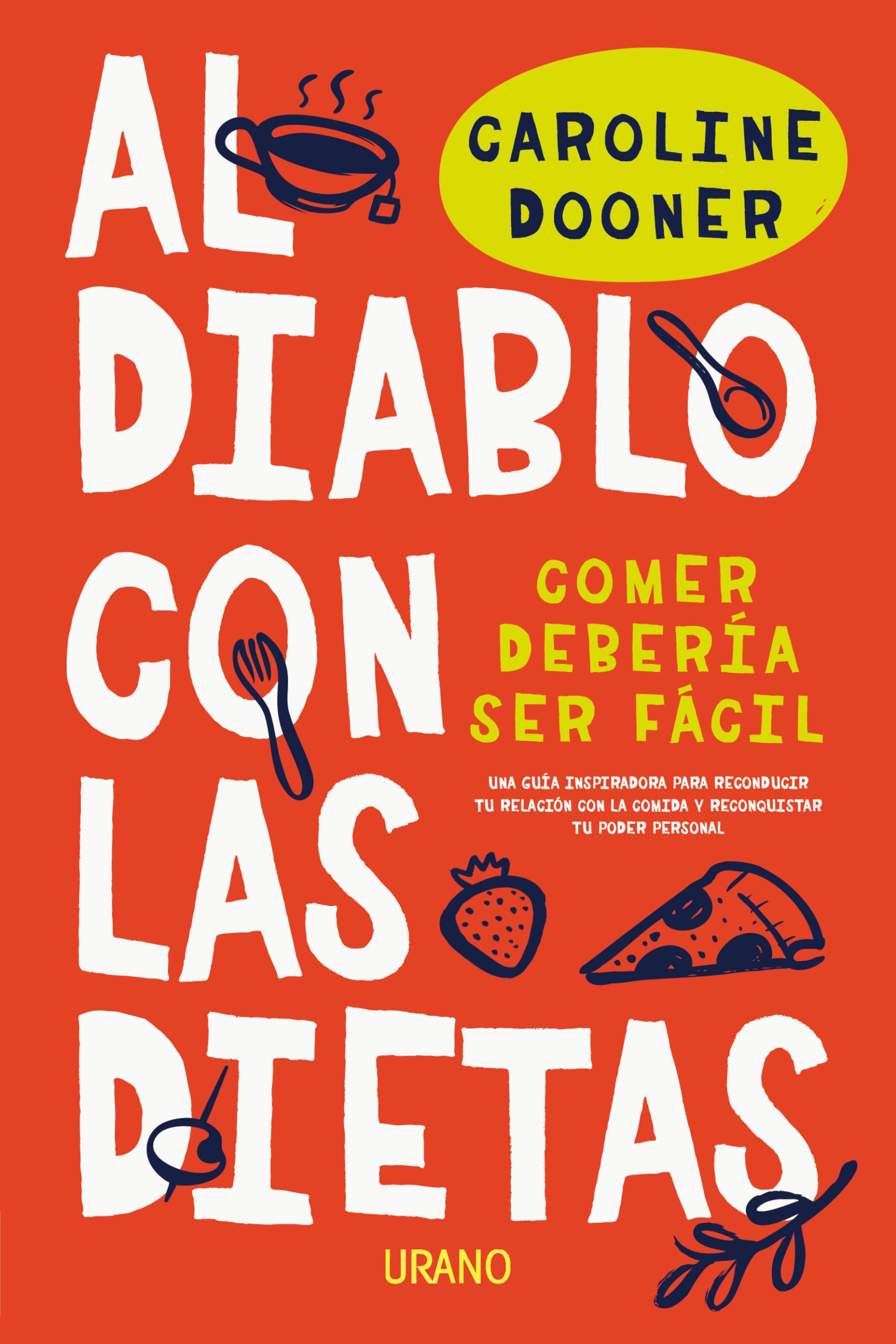 Portada de al diablo con las dietas: Comer debería ser fácil. Una guía inspiradora para reconducir tu relación con la comida y reconquistar tu poder personal (Nutrición y dietética)