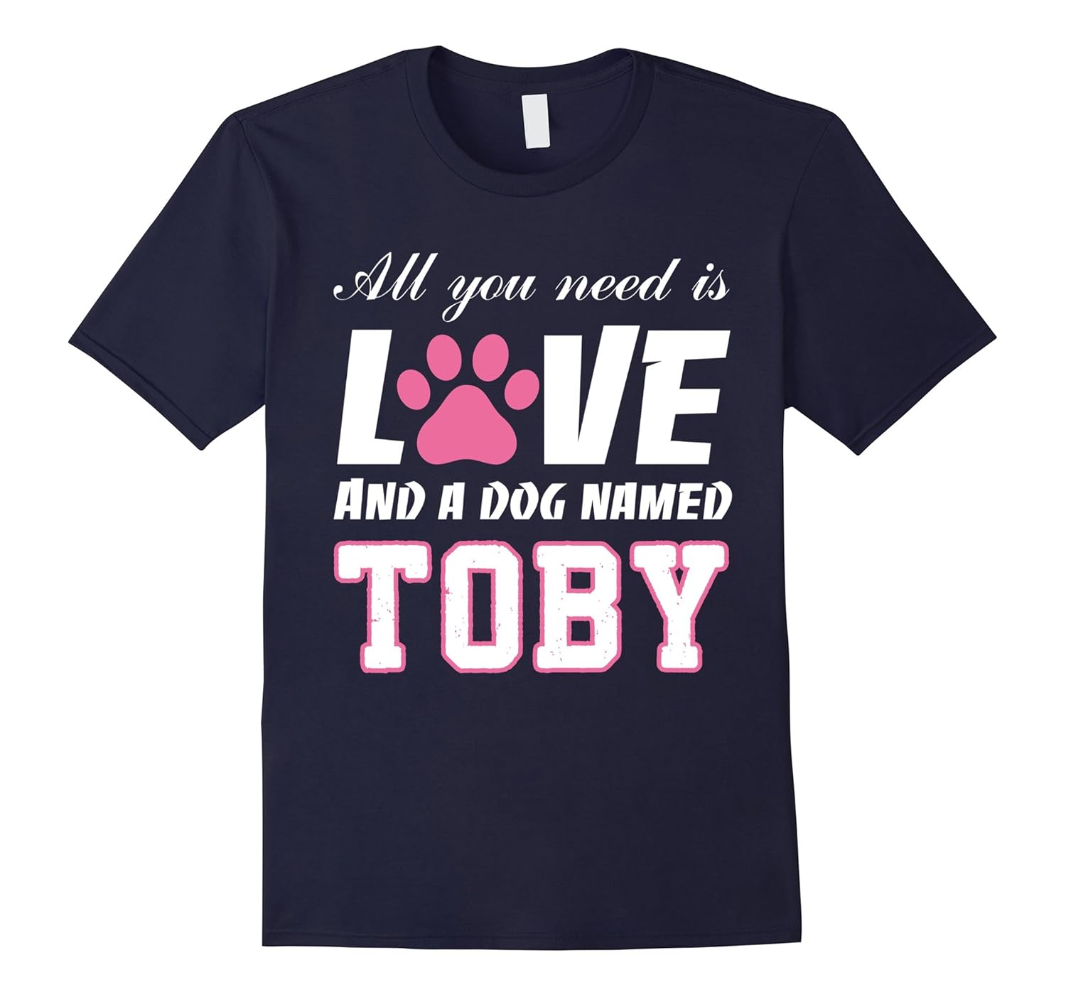 All you need is love and a dog named Toby T Shirt-My Dog-ANZ