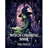 Witch Coloring Book for Adults: Explore Mysteries of Witchcraft, Let Your Creativity Cast the Magic (Witches & Magic Coloring Books)