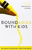 Boundaries with Kids: When to Say Yes, When to Say No, to Help Your Children Gain Control of Their Lives