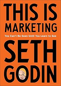 This Is Marketing: You Can't Be Seen Until You Learn to See book cover