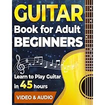 Guitar Book for Adult Beginners. Learn to Play Guitar in 45 Hours ...