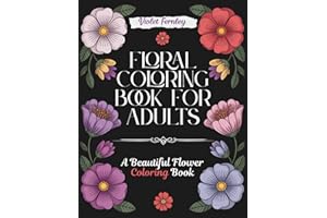 Floral Coloring Book for Adults: A Beautiful Flower Coloring Book | Relaxing Botanical Activity Book