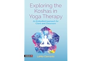 Exploring the Koshas in Yoga Therapy: An Embodied Approach for Client and Classroom