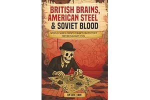 World War 2 (WW2) Crazy Facts They Never Taught You; British Brains, American Steel & Soviet Blood: History Buffs Gifts, War 