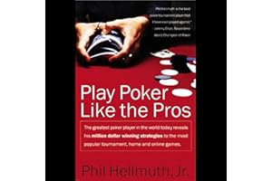 Play Poker Like The Pros: The greatest poker player in the world today reveals his million-dollar-winning strategies to the m