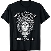 Making Men Hard Since 700 BC Funny Feminist Women's Medusa T-Shirt