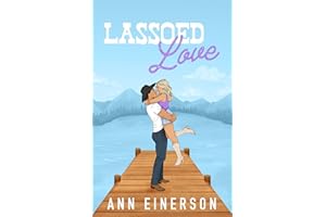 Lassoed Love: A Fake Dating, Friends to Lovers, Cowboy Romance (Silver Saddle Ranch Book 2)