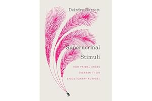 Supernormal Stimuli: How Primal Urges Overran Their Evolutionary Purpose