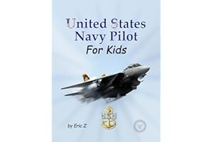 United States Navy Pilot - For Kids!: How To Become a Navy Pilot (The Kidsbooks Leadership for Kids Navy Aviator Series)