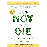 How Not to Die: Revised and Updated: Discover the Foods Scientifically Proven to Prevent and Reverse Disease
