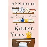 Kitchen Yarns: Notes on Life, Love, and Food