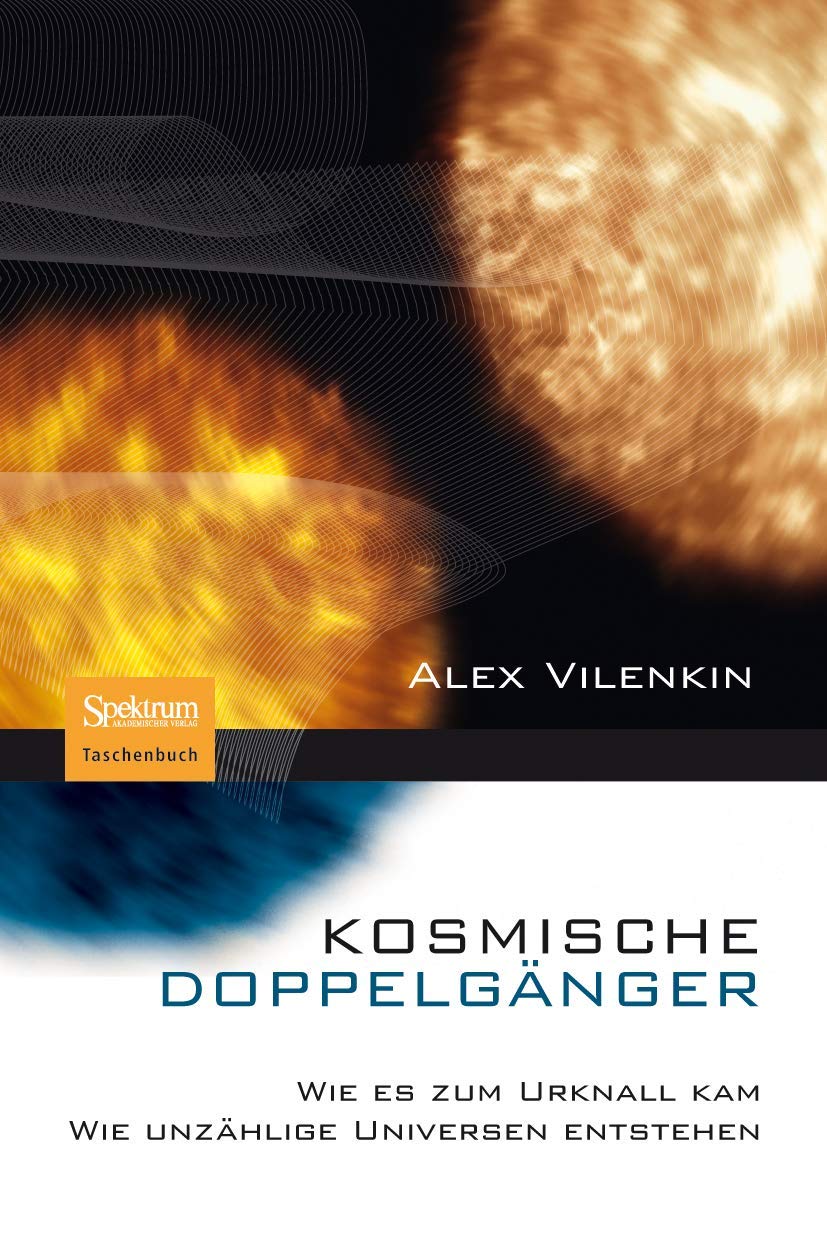 Kosmische Doppelganger Wie Es Zum Urknall Kam Wie Unzahlige Universen Entstehen German Edition Vilenkin Alex Fischer N 9783827426871 Amazon Com Books