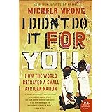 I Didn't Do It for You: How the World Betrayed a Small African Nation
