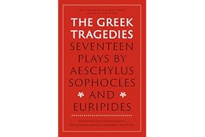 The Greek Tragedies: Seventeen Plays by Aeschylus, Sophocles, and Euripides