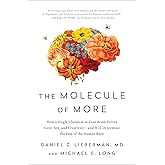 The Molecule of More: How a Single Chemical in Your Brain Drives Love, Sex, and Creativity--and Will Determine the Fate of th