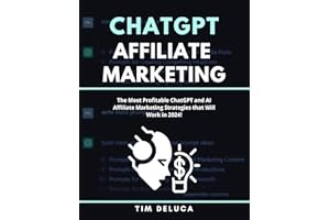 ChatGPT Affiliate Marketing: The Most Profitable ChatGPT and AI Affiliate Marketing Strategies that Will Work in 2024! (ChatG