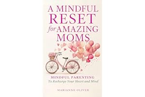 A Mindful Reset for Amazing Moms : Self-Care and Mindful Parenting to Recharge, Reconnect, and Raise Emotionally Healthy Kids
