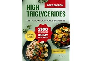 High Triglycerides Diet Cookbook for Beginners: A Complete Guide with 2100 Days of Heart-Healthy, Nutritious & Easy Recipes t