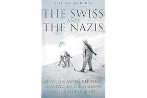 The Swiss and the Nazis: How the Alpine Republic Survived in the Shadow of the Third Reich