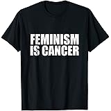 Feminism Is Cancer Protest T-Shirt