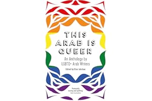 This Arab Is Queer: An Anthology by LGBTQ+ Arab Writers