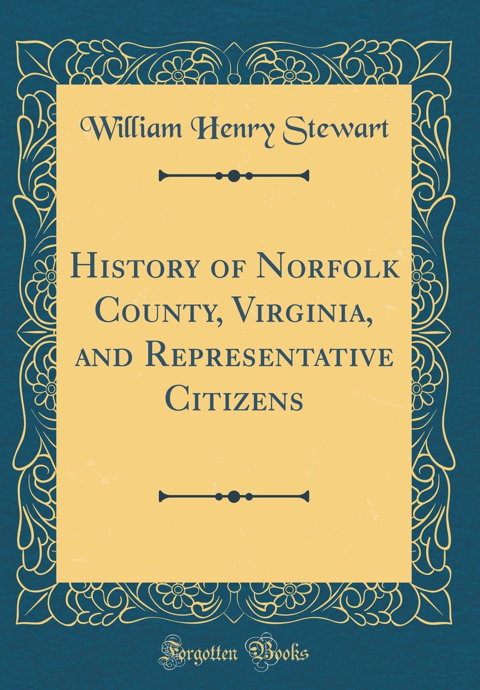 History Of Norfolk County Virginia And Representative Citizens Classic Reprint Stewart William Henry Amazon Com Books