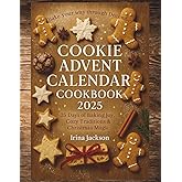Cookie Advent Calendar Cookbook 2025: 25 Days of Christmas Cookies, Holiday Baking Recipes, and Sweet Traditions to Fill Your December with Warmth and Joy