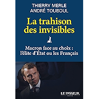 La trahison des invisibles - Macron face au choix : l'élite d'Etat ou les Français (French Edition) book cover La trahison des invisibles - Macron face au choix : l'élite d'Etat ou les Français (French Edition) book cover