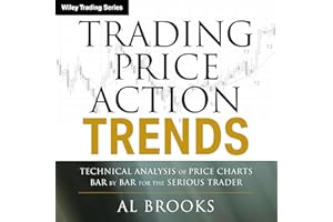 Trading Price Action Trends: Technical Analysis of Price Charts Bar by Bar for the Serious Trader (Wiley Trading Book 540)