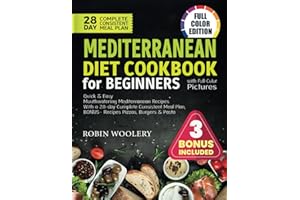 Mediterranean Diet Cookbook for Beginners with Full-Color Pictures: Quick & Easy Mouthwatering Mediterranean Recipes With a 28-day Complete Consistent Meal Plan, BONUS– Recipes Pizzas, Burgers & Pasta