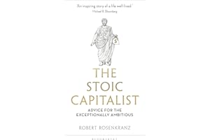 The Stoic Capitalist: Advice for the Exceptionally Ambitious