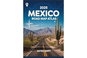 2025 Mexico Road Map Atlas: Detailed City Maps, Scenic Driving Routes, Hidden Gems, Travel Tips, and Complete Roadway Coverage