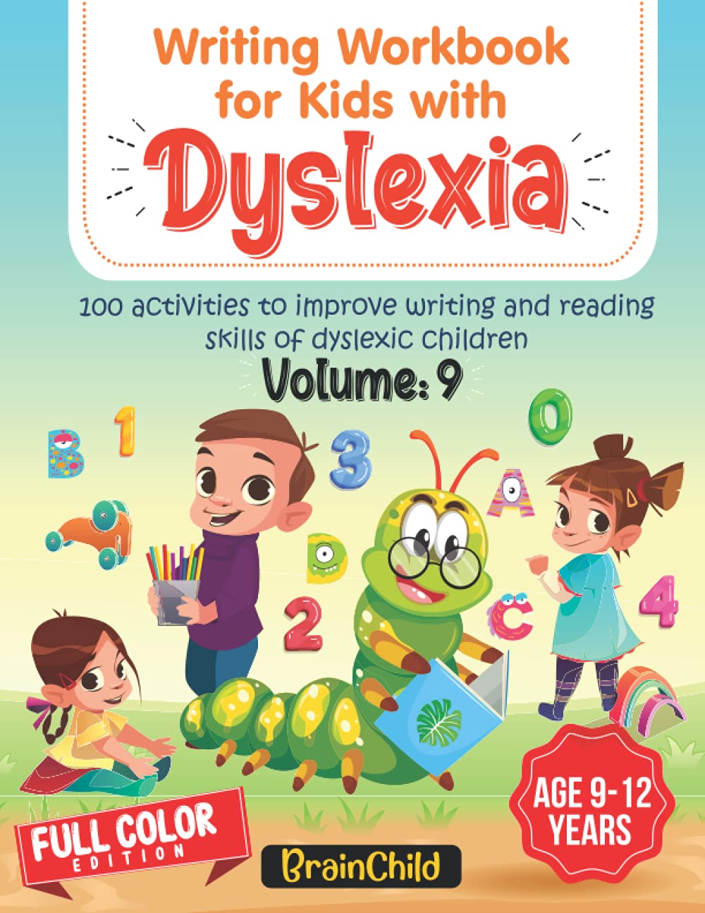 Writing Workbook For Kids With Dyslexia. 100 Activities to improve writing and reading skills of Dyslexic children. Full Color Edition. Volume 9 Writing Workbook For Kids With Dyslexia. 100 Activities to improve writing and reading skills of Dyslexic children. Full Color Edition. Volume 9