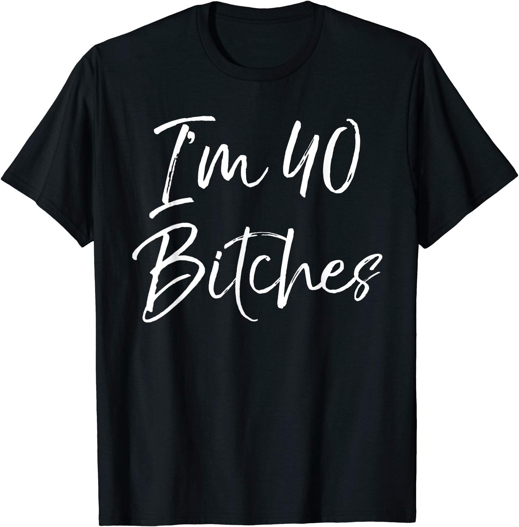 Funny 40th Birthday Gift for Women Girls Cute I'm 40 Bitches T-Shirt